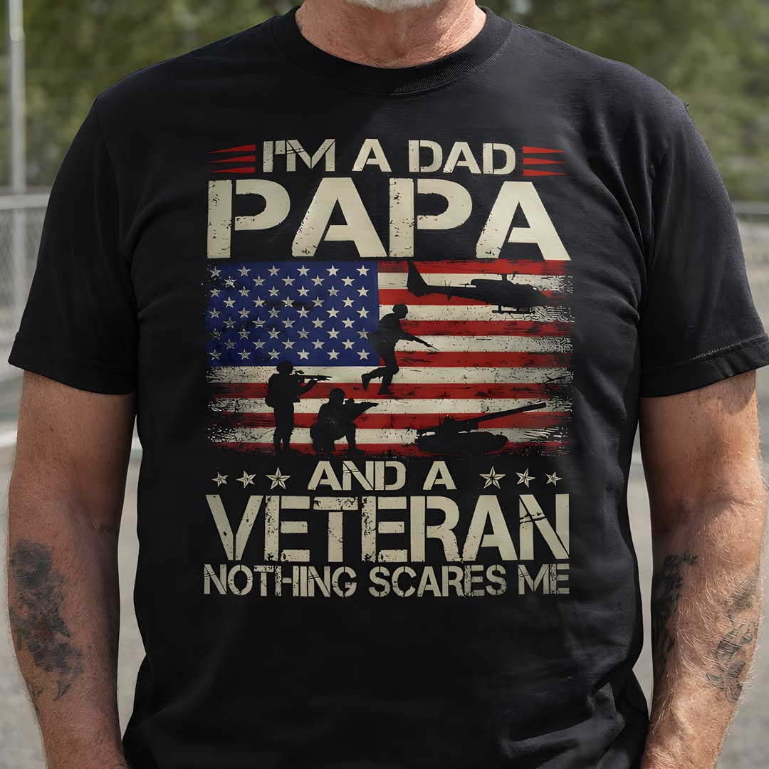 I’m a Dad Papa and a Veteran Nothing Scares Me T-Shirt