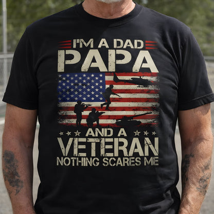 I’m a Dad Papa and a Veteran Nothing Scares Me T-Shirt