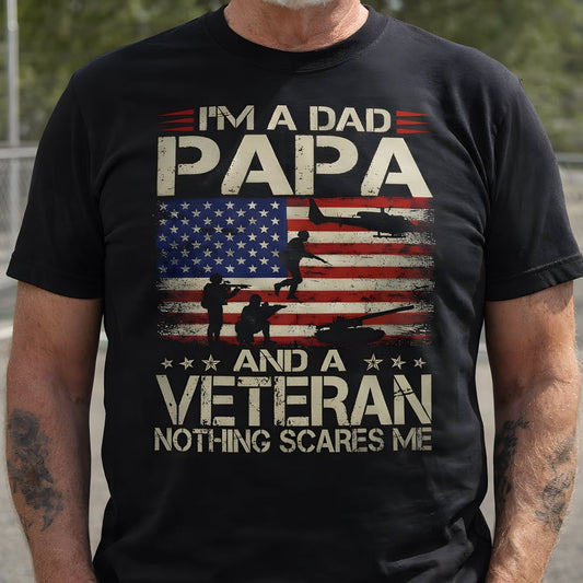 I’m a Dad Papa and a Veteran Nothing Scares Me T-Shirt