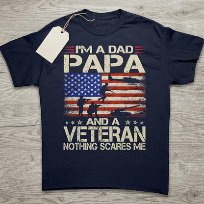 I’m a Dad Papa and a Veteran Nothing Scares Me T-Shirt
